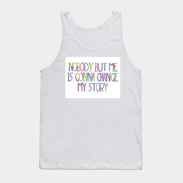 Matilda quote- nobody but me is gonna change my story Tank Top by Shus-arts